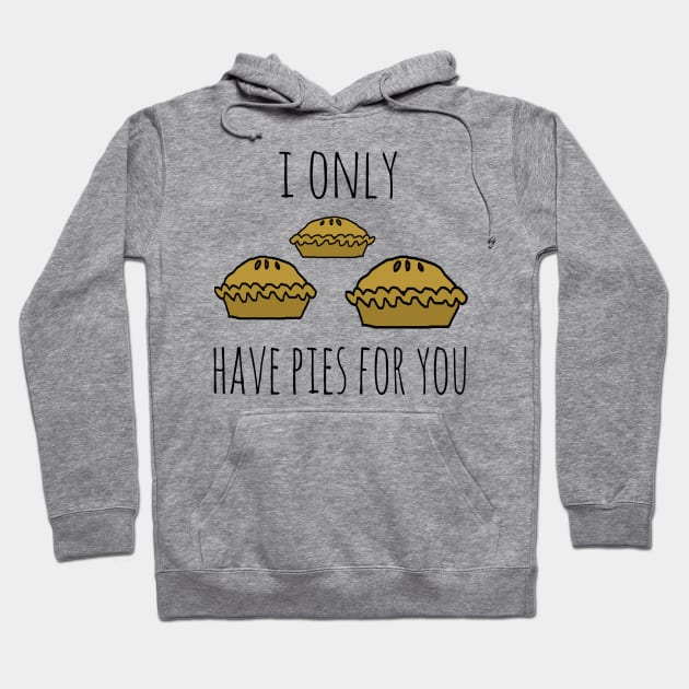 I only have pies for you Hoodie by wanungara